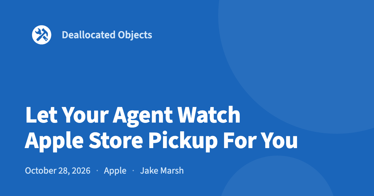 Let Your Agent Watch Apple Store Pickup For You